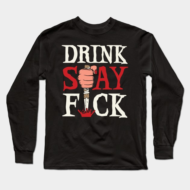 Drink Slay Fuck Long Sleeve T-Shirt by TrulyMadlyGeekly